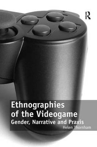 Cover image for Ethnographies of the Videogame: Gender, Narrative and Praxis