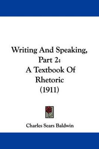 Cover image for Writing and Speaking, Part 2: A Textbook of Rhetoric (1911)