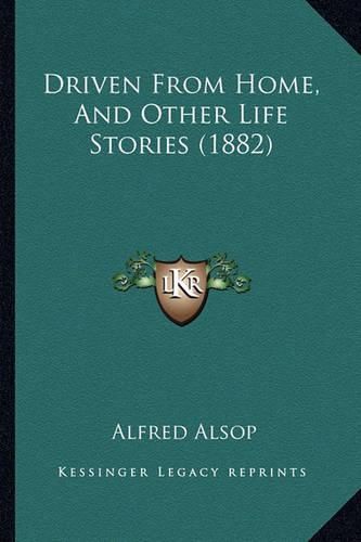 Cover image for Driven from Home, and Other Life Stories (1882)
