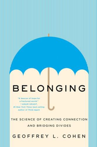 Cover image for Belonging: The Science of Creating Connection and Bridging Divides