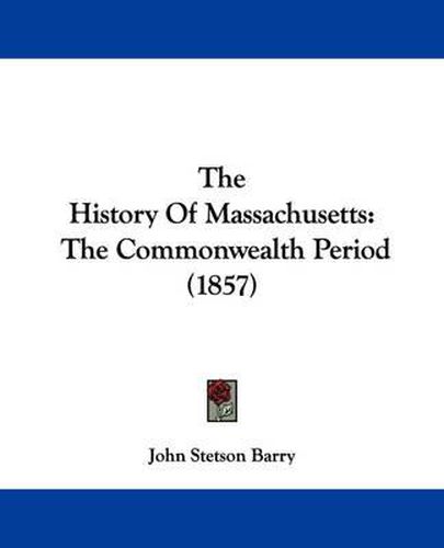 Cover image for The History of Massachusetts: The Commonwealth Period (1857)