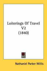 Cover image for Loiterings of Travel V2 (1840)