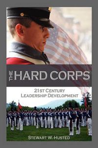 Cover image for The Hard Corps, 21st Century Leadership Development