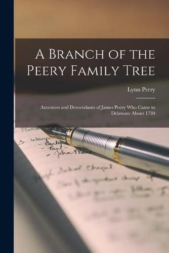 Cover image for A Branch of the Peery Family Tree; Ancestors and Descendants of James Peery Who Came to Delaware About 1730