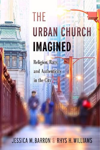 The Urban Church Imagined: Religion, Race, and Authenticity in the City