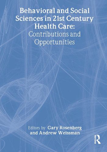 Cover image for Behavioral and Social Sciences in 21st Century Health Care: Contributions and Opportunities: Papers from the Eighth Doris Siegel Memorial Colloquium