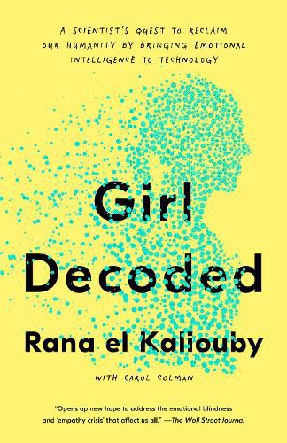 Cover image for Girl Decoded: A Scientist's Quest to Reclaim Our Humanity by Bringing Emotional Intelligence to Technology