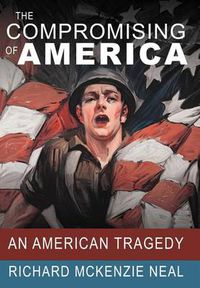 Cover image for The Compromising of America: An American Tragedy