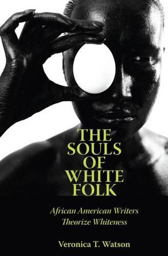 Cover image for The Souls of White Folk: African American Writers Theorize Whiteness