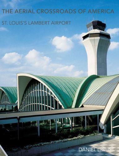 Cover image for The Aerial Crossroads of America: St. Louis's Lambert Airport