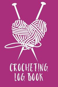 Cover image for Crocheting Log Book: Hobby Projects - DIY Craft - Pattern Organizer - Needle Inventory