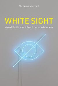 Cover image for White Sight: Visual Politics and Practices of Whiteness