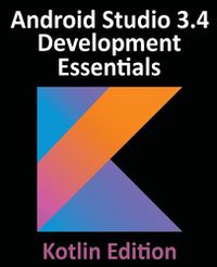 Cover image for Android Studio 3.4 Development Essentials - Kotlin Edition: Developing Android 9 Apps Using Android Studio 3.4, Kotlin and Android Jetpack