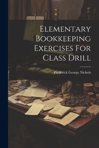 Cover image for Elementary Bookkeeping Exercises For Class Drill