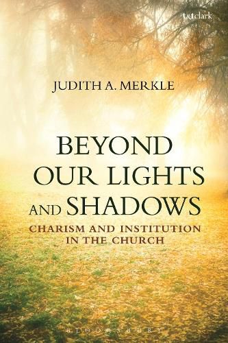 Cover image for Beyond Our Lights and Shadows: Charism and Institution in the Church