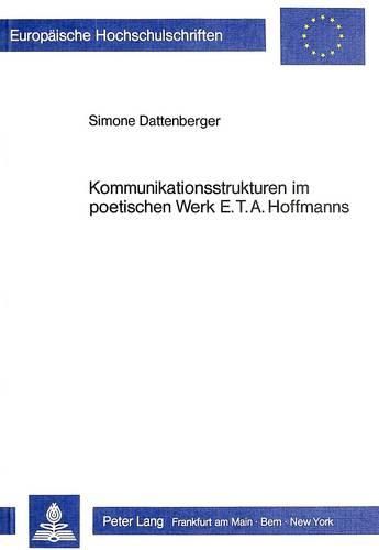 Kommunikationsstrukturen Im Poetischen Werk E.T.A. Hoffmanns