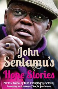 Cover image for John Sentamu's Hope Stories: 20 True Stories of Lives Transformed by Hope