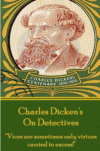 Cover image for Charles Dicken's on Detectives: Vices Are Sometimes Only Virtures Carried to Excess!