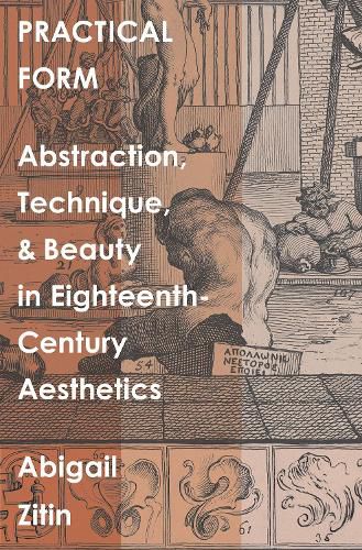 Cover image for Practical Form: Abstraction, Technique, and Beauty in Eighteenth-Century Aesthetics