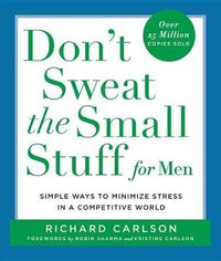 Cover image for Don't Sweat the Small Stuff for Men: Simple Ways to Minimize Stress in a Competitive World