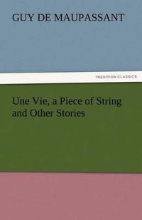 Cover image for Une Vie, a Piece of String and Other Stories