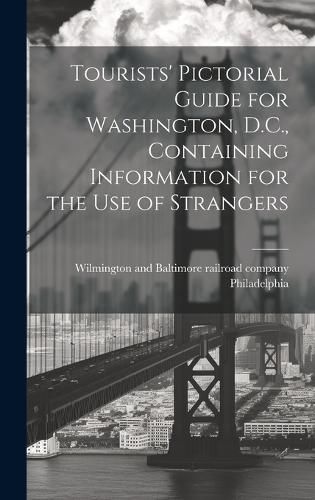 Cover image for Tourists' Pictorial Guide for Washington, D.C., Containing Information for the use of Strangers