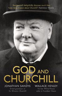 Cover image for God and Churchill: How The Great Leader's Sense Of Divine Destiny Changed His Troubled World And Offers Hope For Ours