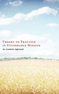 Cover image for Theory to Practice in Vulnerable Mission: An Academic Appraisal