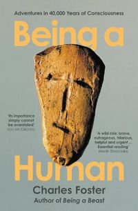 Cover image for Being a Human: Adventures in 40,000 Years of Consciousness