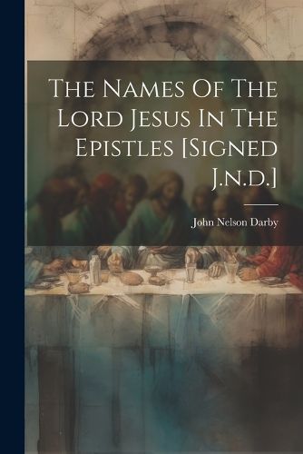 The Names Of The Lord Jesus In The Epistles [signed J.n.d.]