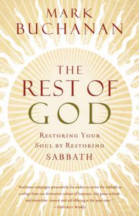 Cover image for The Rest of God: Restoring Your Soul by Restoring Sabbath