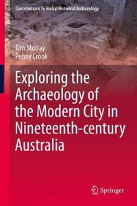 Cover image for Exploring the Archaeology of the Modern City in Nineteenth-century Australia
