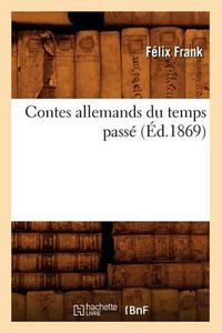 Cover image for Contes Allemands Du Temps Passe (Ed.1869)