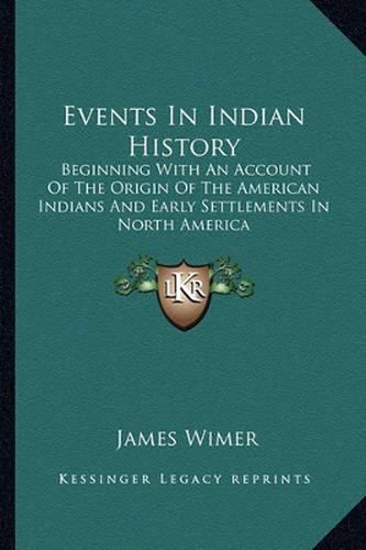 Cover image for Events in Indian History: Beginning with an Account of the Origin of the American Indians and Early Settlements in North America