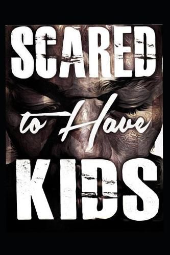 Cover image for Scared to Have Kids