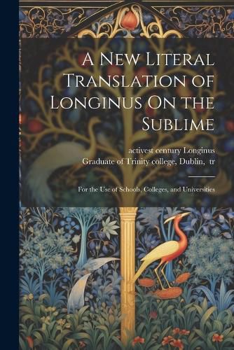 Cover image for A New Literal Translation of Longinus On the Sublime; for the Use of Schools, Colleges, and Universities