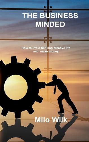 Cover image for The Business Minded Creative: How to live a fulfilling creative life and make money