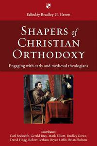 Cover image for Shapers of Christian Orthodoxy: Engaging With Early And Medieval Theologians