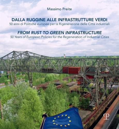 Cover image for Dalla Ruggine Alle Infrastrutture Verdi / From Rust to Green Infrastructure