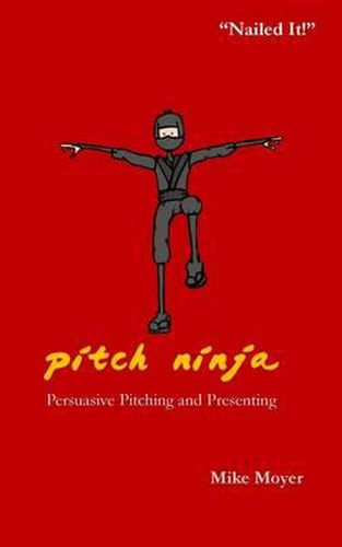 Cover image for Pitch Ninja: Persuasive Pitching and Presenting