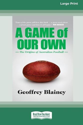 A Game of Our Own: The Origins of Australian Football (16pt Large Print Edition)