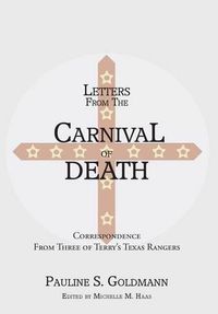 Cover image for Letters from the Carnival of Death: Correspondence from Three of Terry's Texas Rangers