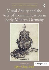 Cover image for Visual Acuity and the Arts of Communication in Early Modern Germany