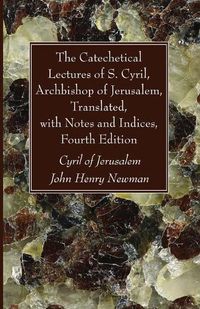 Cover image for The Catechetical Lectures of S. Cyril, Archbishop of Jerusalem, Translated, with Notes and Indices, Fourth Edition