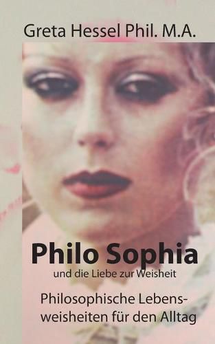 Cover image for Philo Sophia und die Liebe zur Weisheit: Philosophische Lebensweisheiten fur den Alltag