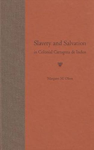 Cover image for Slavery and Salvation in Colonial Cartagena De Indias