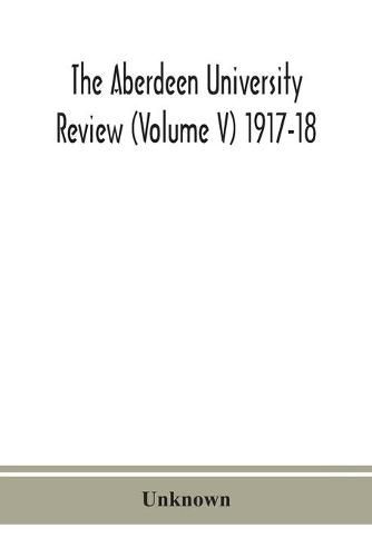 Cover image for The Aberdeen university review (Volume V) 1917-18