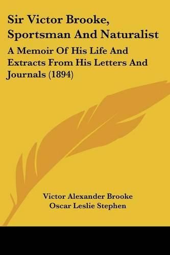 Sir Victor Brooke, Sportsman and Naturalist: A Memoir of His Life and Extracts from His Letters and Journals (1894)