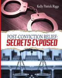 Cover image for Post-Conviction Relief: Secrets Exposed