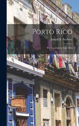 Cover image for Porto Rico: the Land of the Rich Port